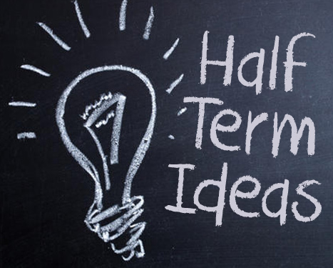 Half Term Ideas